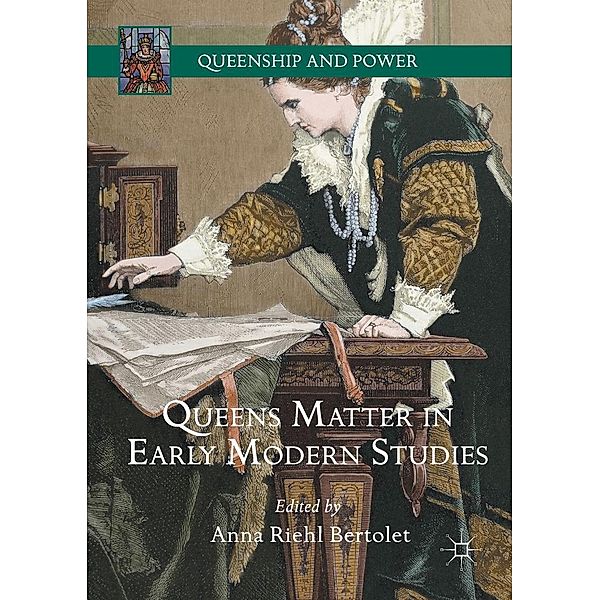 Queens Matter in Early Modern Studies / Queenship and Power