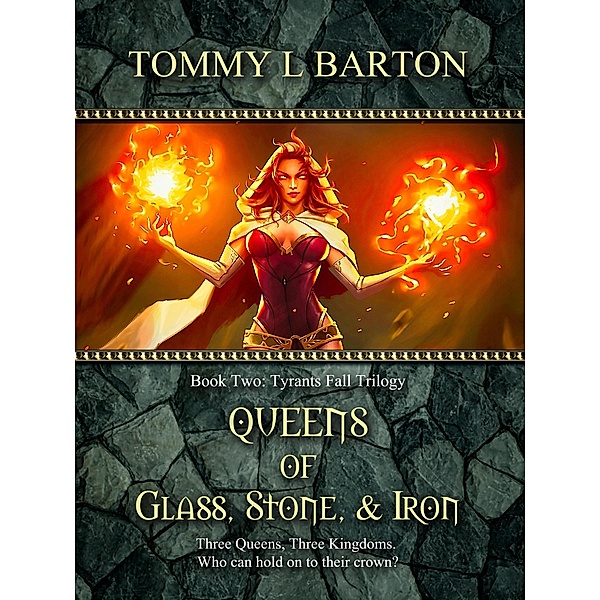 Queens of Glass, Stone & Iron (Tyrants Fall Trilogy) / Tyrants Fall Trilogy, Tommy L Barton