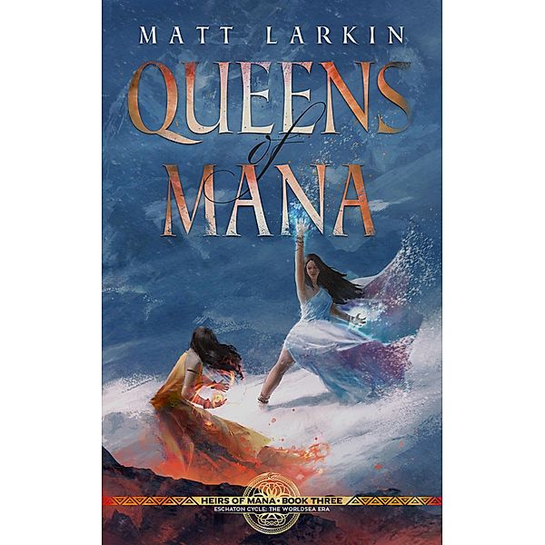 Queens of Mana (Heirs of Mana, #3) / Heirs of Mana, Matt Larkin