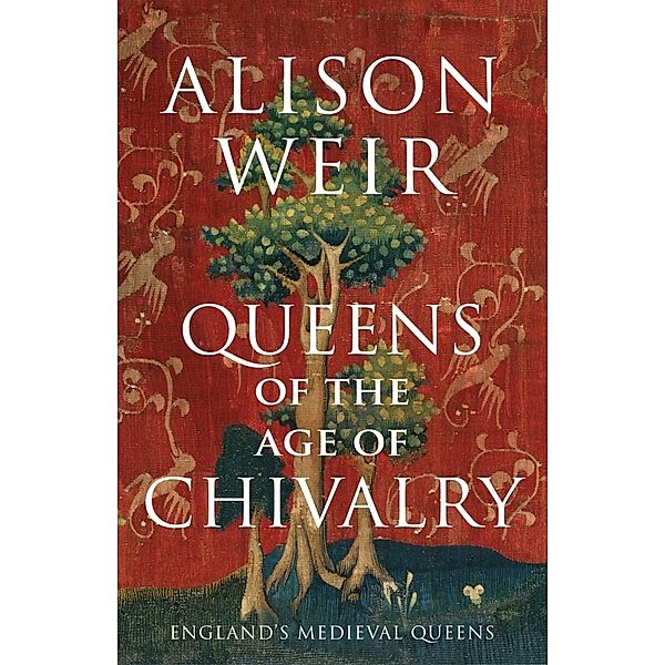 Queens of the Age of Chivalry, Alison Weir