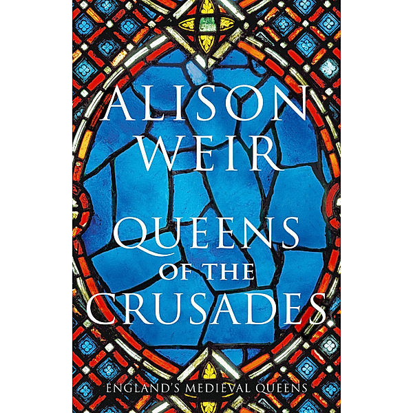 Queens of the Crusades, Alison Weir