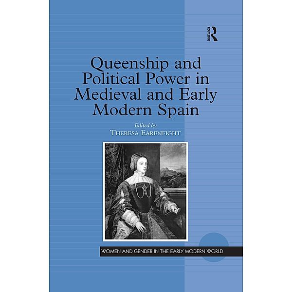 Queenship and Political Power in Medieval and Early Modern Spain