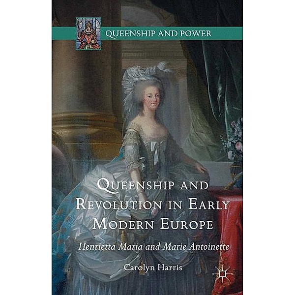 Queenship and Revolution in Early Modern Europe, Carolyn Harris