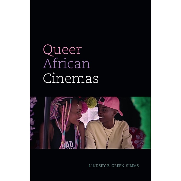 Queer African Cinemas / a Camera Obscura book, Green-Simms Lindsey B. Green-Simms