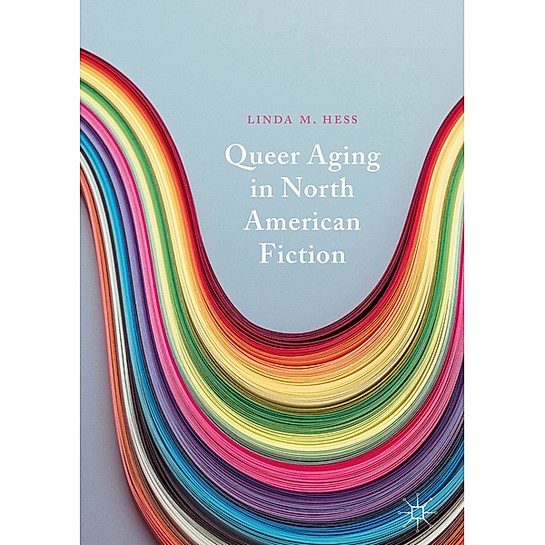 Queer Aging in North American Fiction, Linda M. Hess