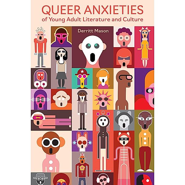 Queer Anxieties of Young Adult Literature and Culture / Children's Literature Association Series, Derritt Mason