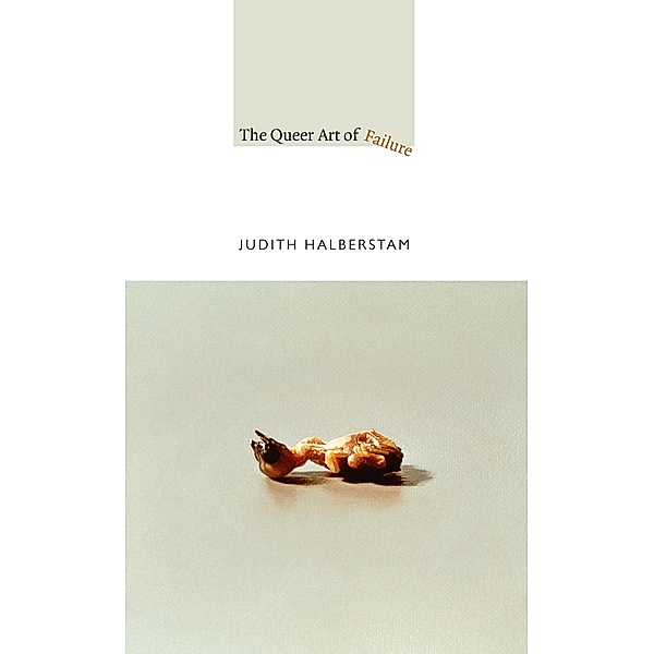 Queer Art of Failure / a John Hope Franklin Center Book, Halberstam Jack Halberstam
