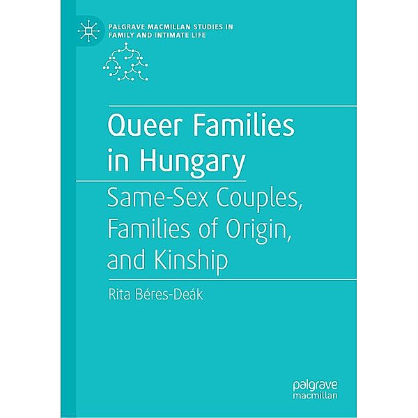 Queer Families in Hungary / Palgrave Macmillan Studies in Family and Intimate Life, Rita Béres-Deák