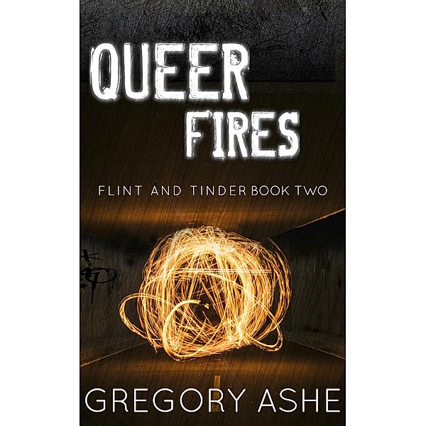 Queer Fires (Flint and Tinder, #2) / Flint and Tinder, Gregory Ashe