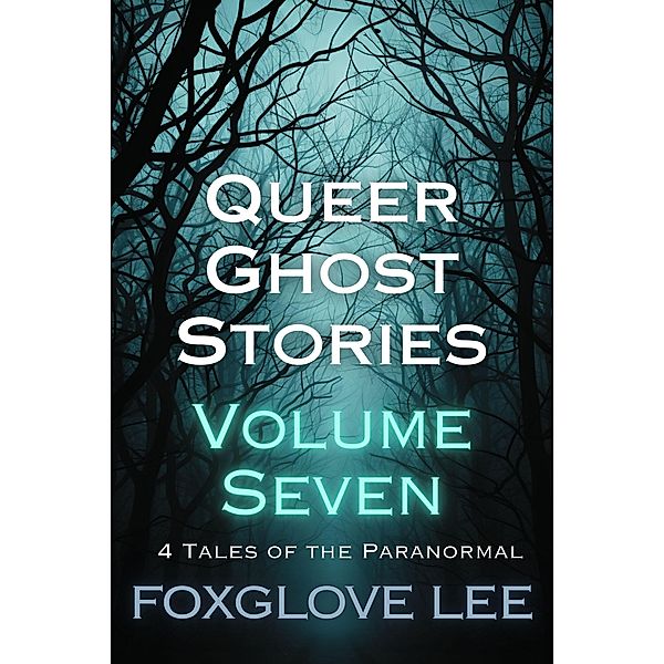 Queer Ghost Stories Volume Seven, Foxglove Lee