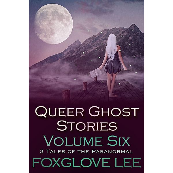 Queer Ghost Stories Volume Six: 3 Tales of the Paranormal / Queer Ghost Stories, Foxglove Lee