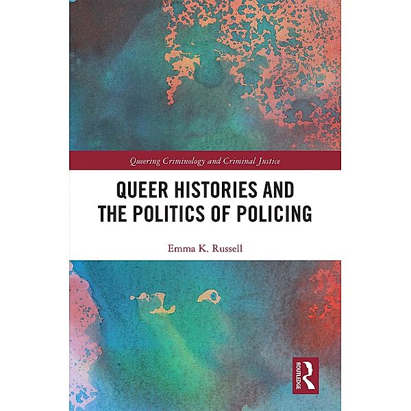 Queer Histories and the Politics of Policing, Emma K. Russell