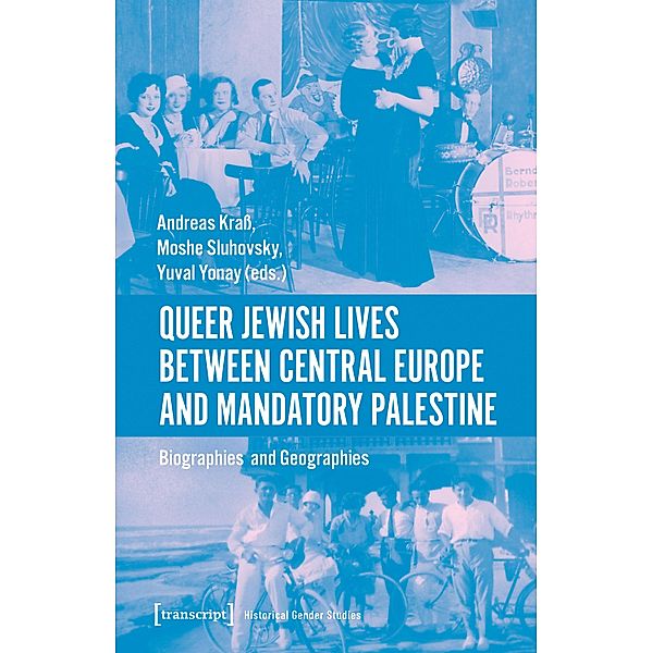 Queer Jewish Lives Between Central Europe and Mandatory Palestine / Historische Geschlechterforschung Bd.3