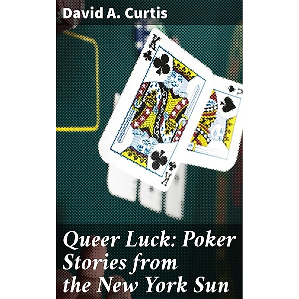 Queer Luck: Poker Stories from the New York Sun, David A. Curtis