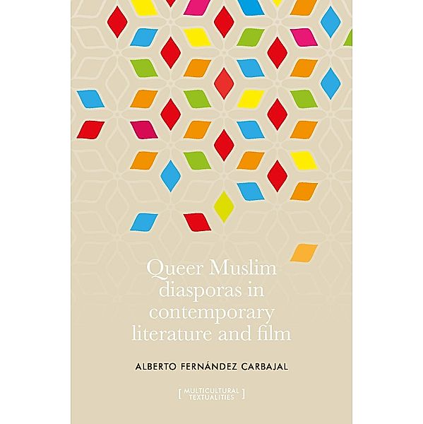 Queer Muslim diasporas in contemporary literature and film / Multicultural Textualities, Alberto Fernández Carbajal