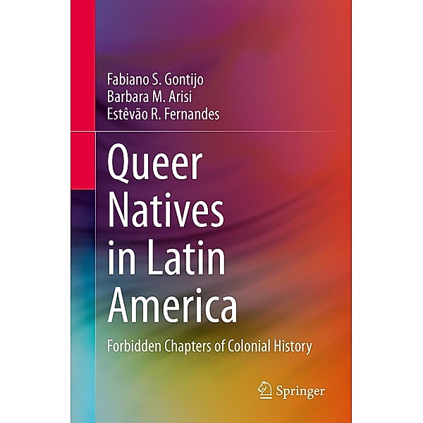 Queer Natives in Latin America, Fabiano S. Gontijo, Barbara M. Arisi, Estêvão R. Fernandes