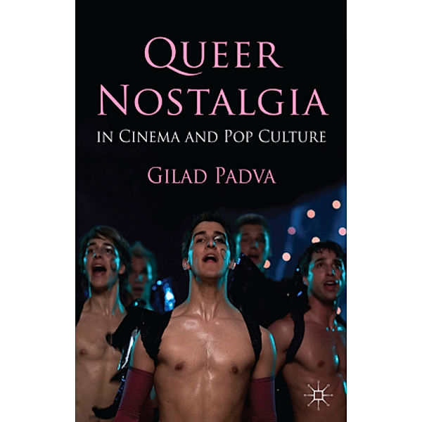 Queer Nostalgia in Cinema and Pop Culture, Gilad Padva