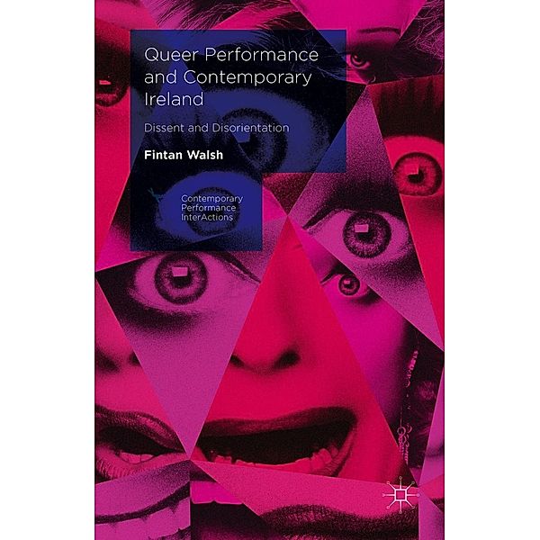 Queer Performance and Contemporary Ireland / Contemporary Performance InterActions, Fintan Walsh