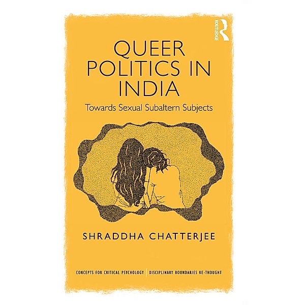 Queer Politics in India: Towards Sexual Subaltern Subjects, Shraddha Chatterjee