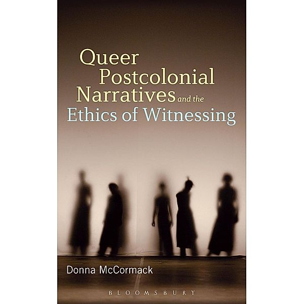 Queer Postcolonial Narratives and the Ethics of Witnessing, Donna Mccormack