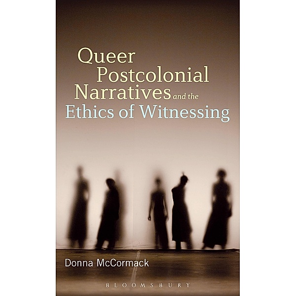 Queer Postcolonial Narratives and the Ethics of Witnessing, Donna Mccormack