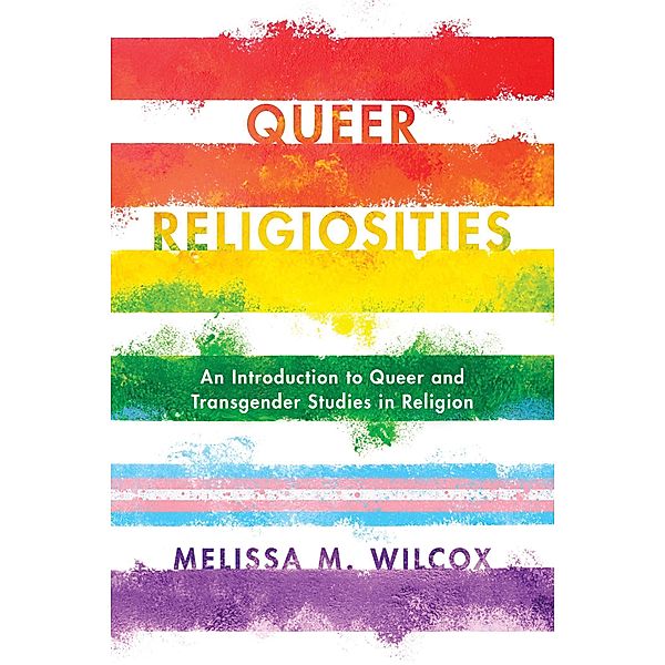 Queer Religiosities, Melissa M. Wilcox