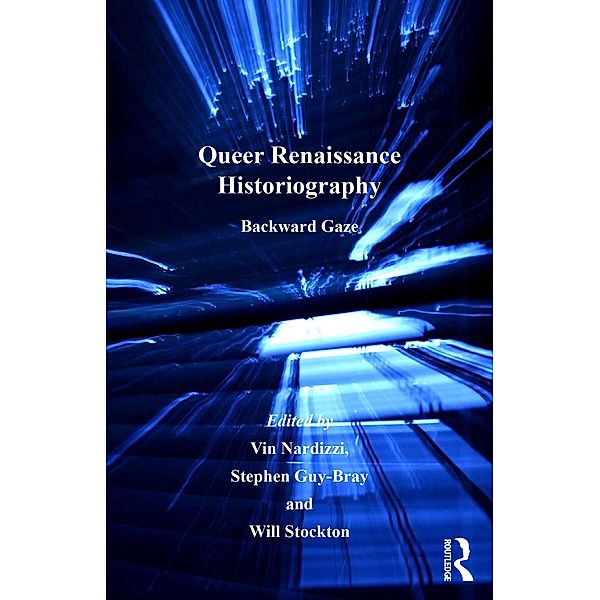 Queer Renaissance Historiography, Vin Nardizzi, Stephen Guy-Bray