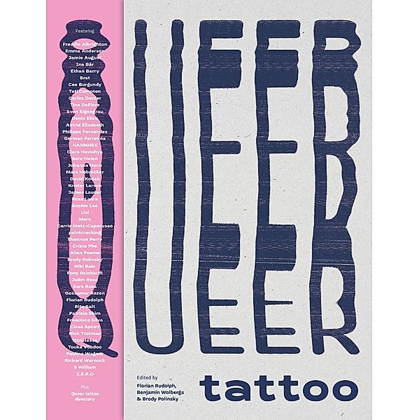 Queer Tattoo, Freddie Albrighton, Emma Anderson, Jamie August, Ina Bär, Ethan Barry, Brat, Cee Burgundy, Tati Compton, Carlos Darder, Tine DeFiore, Sven Eigengrau, Denis Elice, Astrid Elisabeth, Philippe Fernandez, German Ferreirroa, Hannnes, Ciara Havishia, Sara Helen, Johanna Henn, Mars Hobrecker, David Kodak, Krister Larson, James Lauder, Rosa Laura, Sophie Lee, Lixi, Mare, Carrie Metz-Caprusso, Shannon Perry, Cristo Pho, Alien Poeme, Brody Polinsky, Niki Rain, Pony Reinhardt, Sara Rosa, Gossamer Rozen, Florian Rudolph, Rita Salt, Patricia Shim, Francisca Silva, Cissa Spoerl, Nick Trotman, Tttristesse, Touka Voodoo, Pauline Wagner, Richard Warnock, S. William, Paintcracking, Z. E. R. O