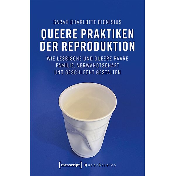 Queere Praktiken der Reproduktion / Queer Studies Bd.30, Sarah Charlotte Dionisius