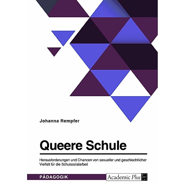 Queere Schule. Herausforderungen und Chancen von sexueller und geschlechtlicher Vielfalt für die Schulsozialarbeit, Johanna Rempfer