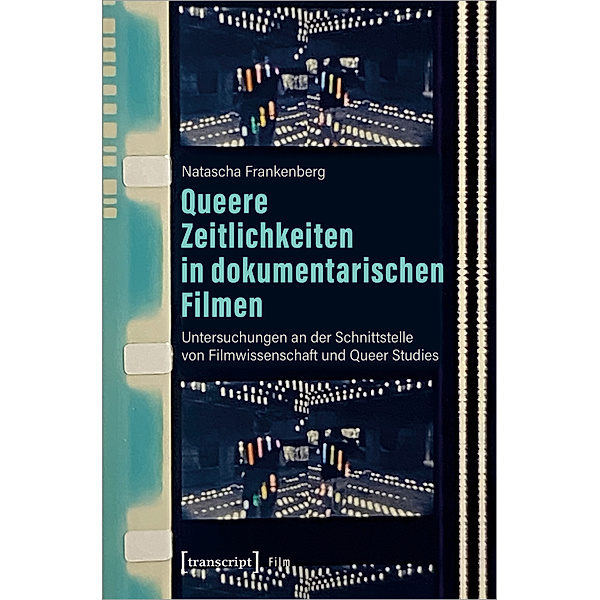 Queere Zeitlichkeiten in dokumentarischen Filmen, Natascha Frankenberg