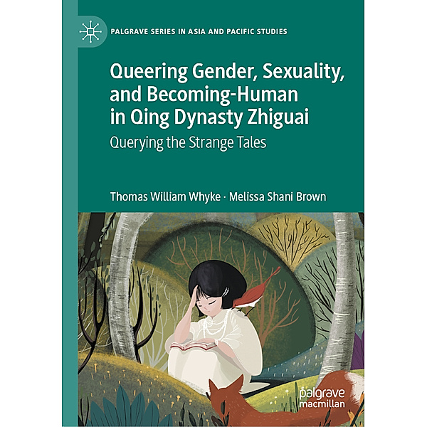 Queering Gender, Sexuality, and Becoming-Human in Qing Dynasty Zhiguai, Thomas William Whyke, Melissa Shani Brown