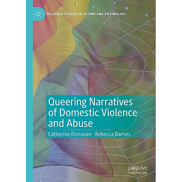 Queering Narratives of Domestic Violence and Abuse / Palgrave Studies in Victims and Victimology, Catherine Donovan, Rebecca Barnes