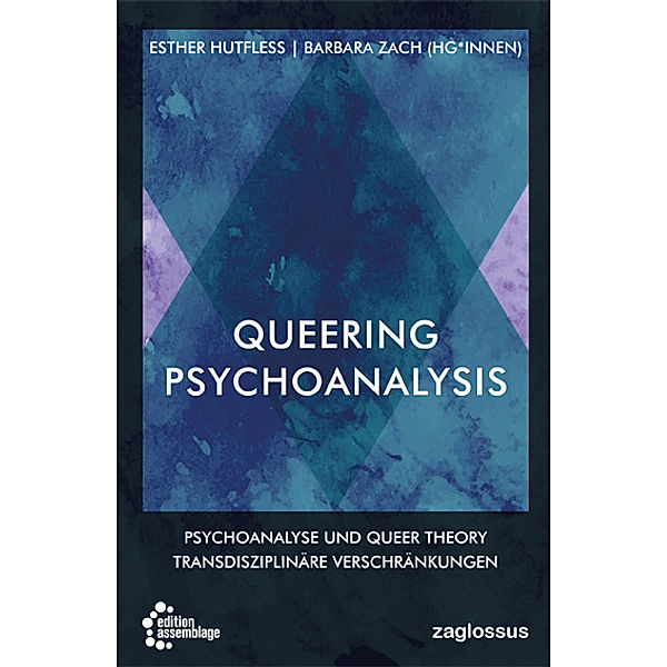 Queering Psychoanalysis, Barbara Zach, Teresa De Lauretis, Jack Drescher, Lee Edelman, Antke Engel, Griffin Hansbury, Susann Heenen-Wolff, Jack Pula, Ilka Quindeau, Almut Rudolf-Petersen, Christoph Sulyok, Eve Watson, Anne Worthington, Tim Dean, Esther Hutfless