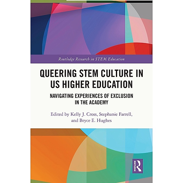 Queering STEM Culture in US Higher Education, Kelly J. Cross, Stephanie Farrell, Bryce Hughes