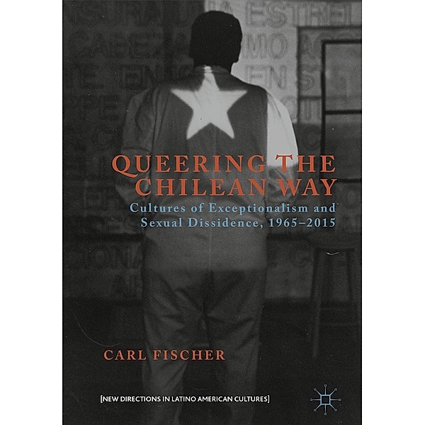 Queering the Chilean Way / New Directions in Latino American Cultures, Carl Fischer