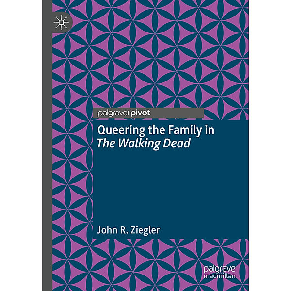 Queering the Family in The Walking Dead, John R. Ziegler