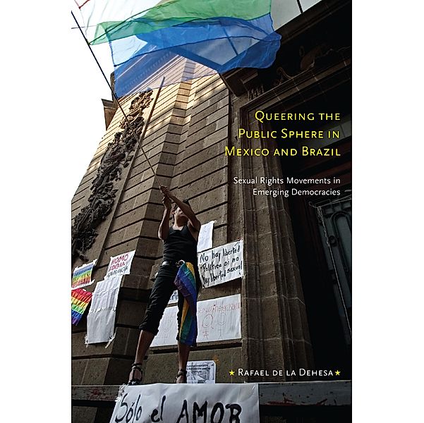 Queering the Public Sphere in Mexico and Brazil, de la Dehesa Rafael de la Dehesa