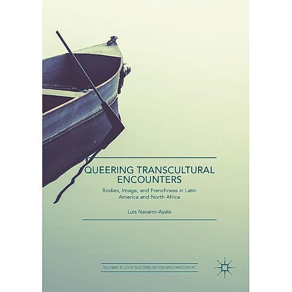 Queering Transcultural Encounters / Palgrave Studies in Globalization and Embodiment, Luis Navarro-Ayala