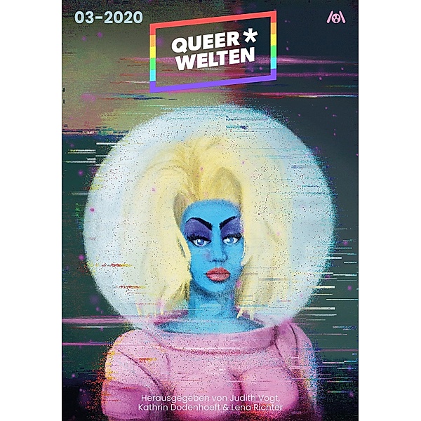 Queer*Welten 03-2020 / Queer*Welten Bd.3, James Mendez Hodes, Askin-Hayat Dogan, Rafaela Creydt, Elena L. Knödler, Jack Sleepwalker, Sarah Burrini