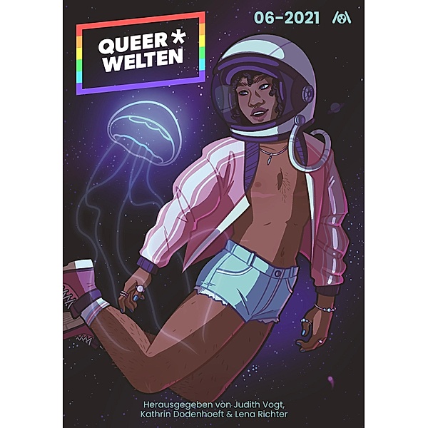 Queer*Welten 06-2021 / Queer*Welten Bd.6, Nora Bendzko, Janus Reihmann, Miou Sascha Hilgenböcker, Aiki Mira