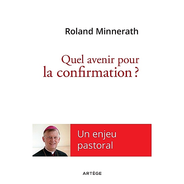 Quel avenir pour la confirmation ?, Mgr Roland Minnerath