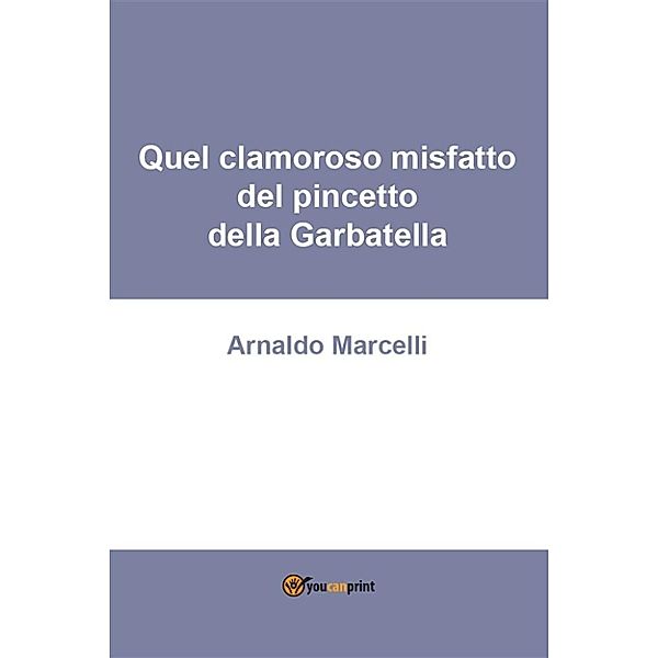 Quel clamoroso misfatto del pincetto della Garbatella, Arnaldo Marcelli