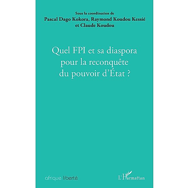 Quel FPI et sa diaspora pour la reconquete du pouvoir d'Etat ?, Koudou Claude Koudou