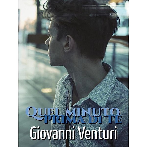 Quel minuto prima di te (Le parole confondono, #7) / Le parole confondono, Giovanni Venturi