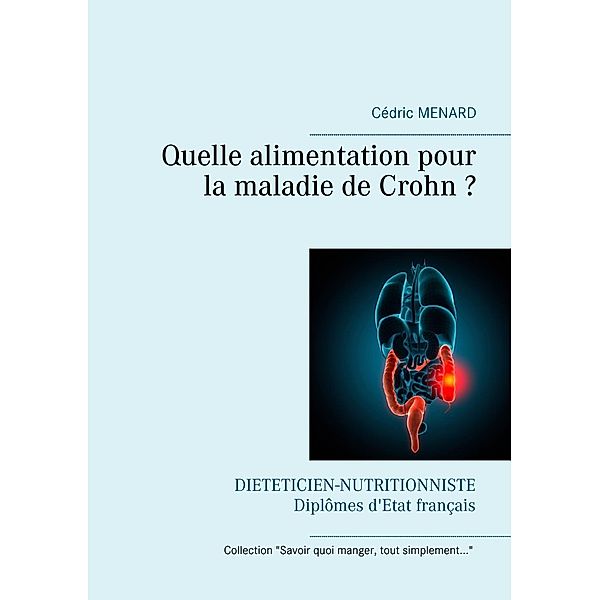 Quelle alimentation pour la maladie de Crohn ? / Savoir quoi manger, tout simplement... Bd.-, Cédric Menard