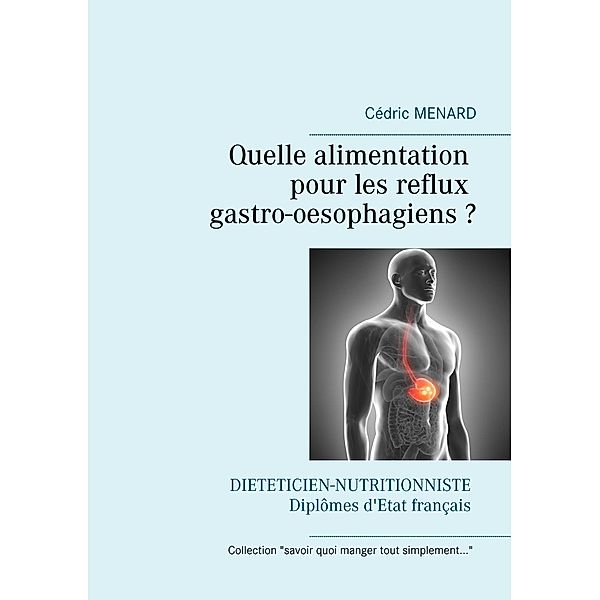 Quelle alimentation pour les reflux gastro-oesophagiens ? / Savoir quoi manger, tout simplement... Bd.-, Cédric Menard