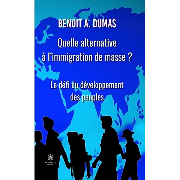 Quelle alternative à l'immigration de masse ?, Benoit A. Dumas