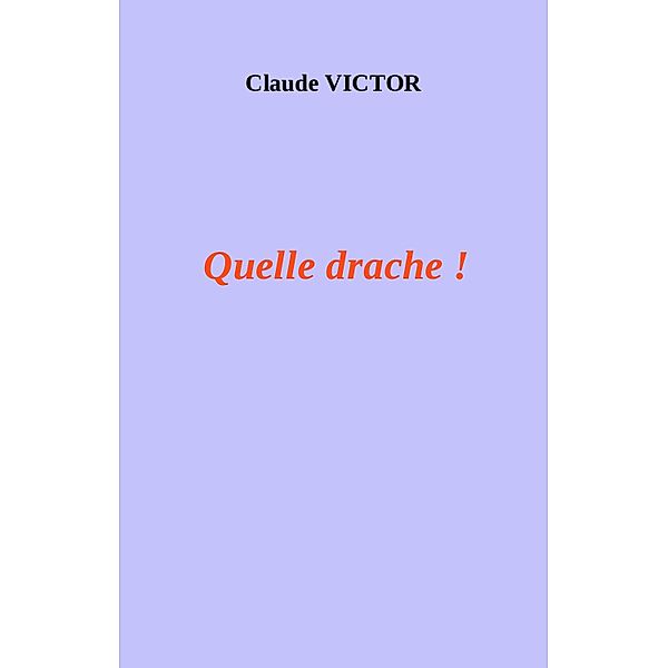 Quelle drache ! / Librinova, Victor Claude VICTOR