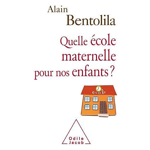 Quelle école maternelle pour nos enfants ? / Odile Jacob, Bentolila Alain Bentolila